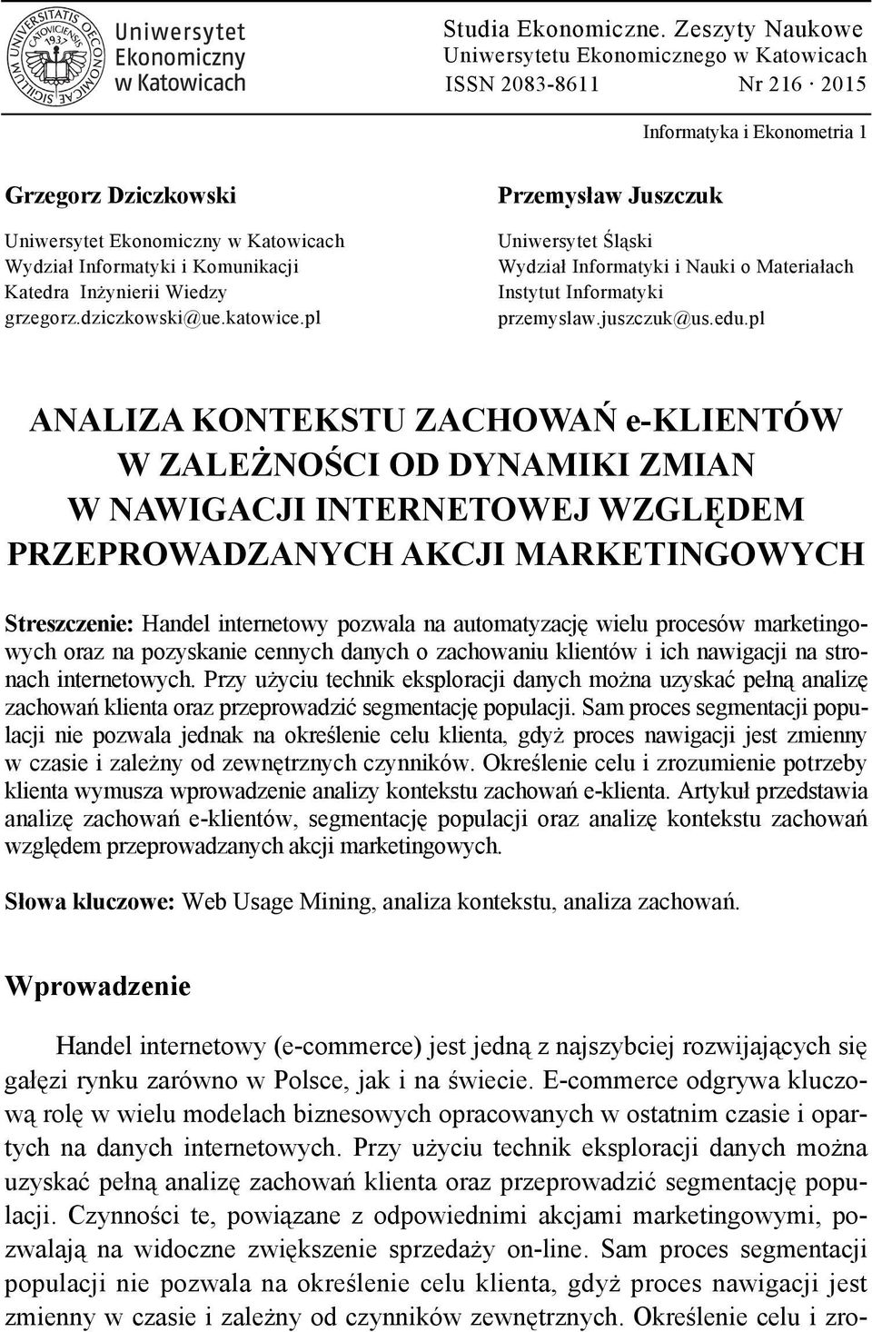 Komunikacji Katedra Inżynierii Wiedzy grzegorz.dziczkowski@ue.katowice.pl Przemysław Juszczuk Uniwersytet Śląski Wydział Informatyki i Nauki o Materiałach Instytut Informatyki przemyslaw.juszczuk@us.