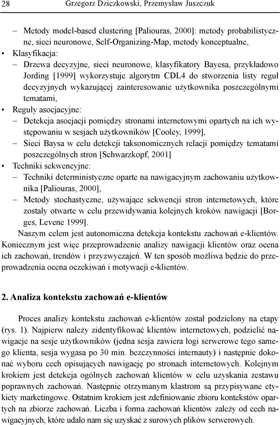 tematami, Reguły asocjacyjne: Detekcja asocjacji pomiędzy stronami internetowymi opartych na ich występowaniu w sesjach użytkowników [Cooley, 1999], Sieci Baysa w celu detekcji taksonomicznych