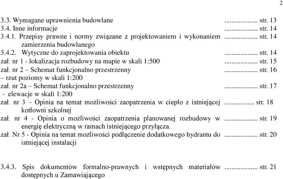 nr 2a Schemat funkcjonalno przestrzenny... str. 17 - elewacje w skali 1:200 zał. nr 3 Opinia na temat możliwości zaopatrzenia w ciepło z istniejącej... str. 18 kotłowni szkolnej zał.