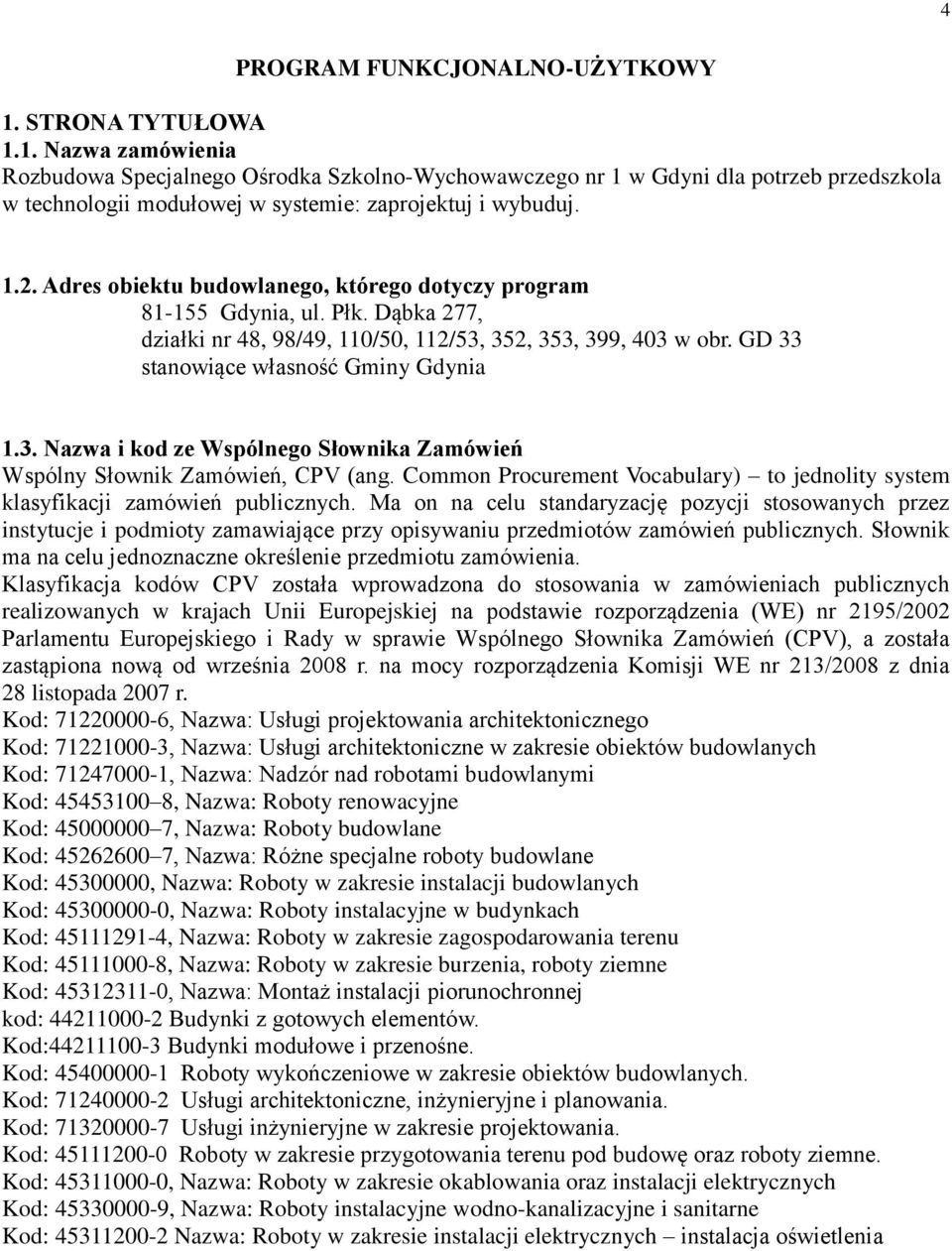 352, 353, 399, 403 w obr. GD 33 stanowiące własność Gminy Gdynia 1.3. Nazwa i kod ze Wspólnego Słownika Zamówień Wspólny Słownik Zamówień, CPV (ang.