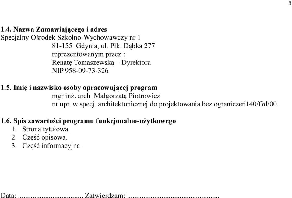 -09-73-326 1.5. Imię i nazwisko osoby opracowującej program mgr inż. arch. Małgorzatą Piotrowicz nr upr. w specj.