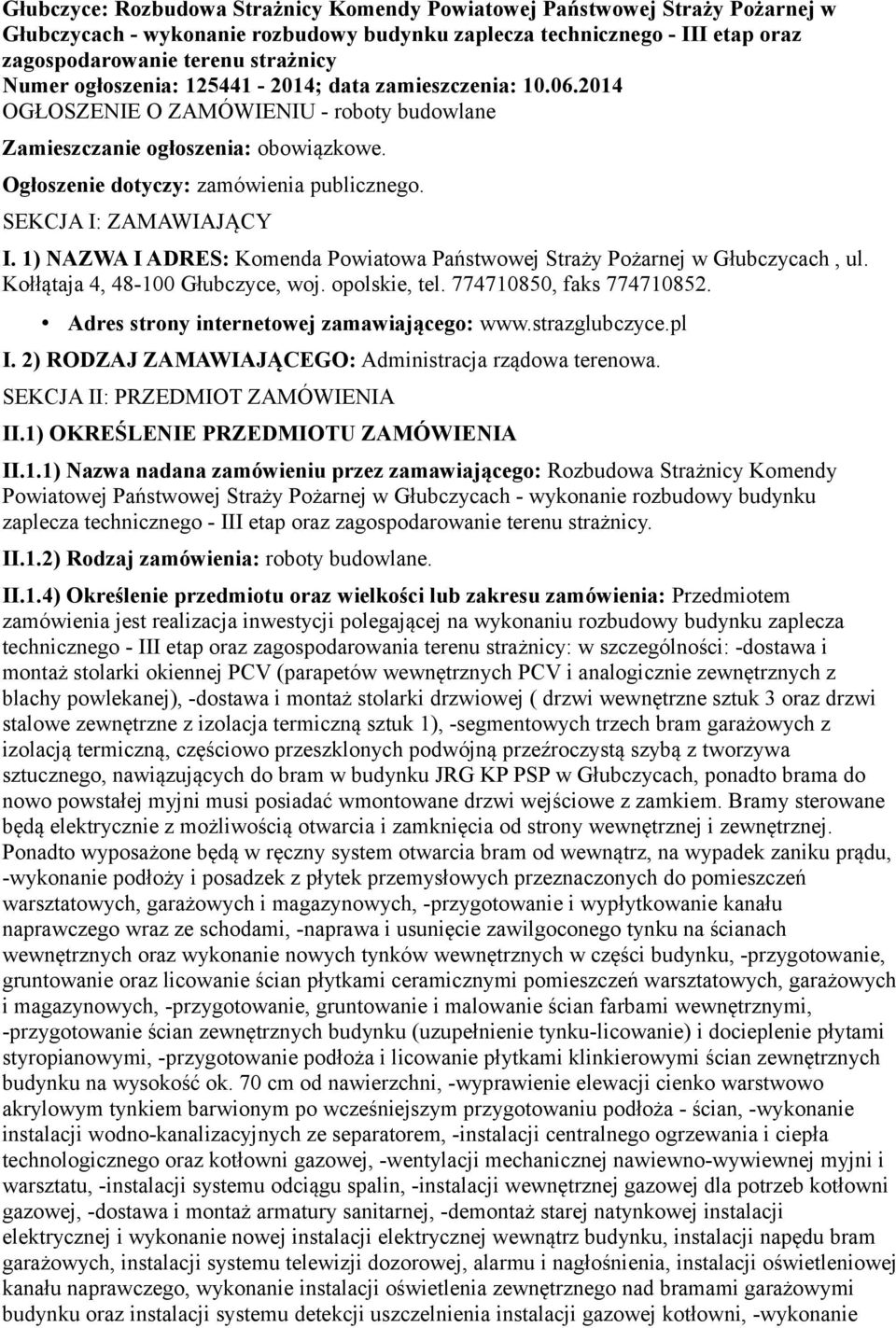 SEKCJA I: ZAMAWIAJĄCY I. 1) NAZWA I ADRES: Komenda Powiatowa Państwowej Straży Pożarnej w Głubczycach, ul. Kołłątaja 4, 48-100 Głubczyce, woj. opolskie, tel. 774710850, faks 774710852.