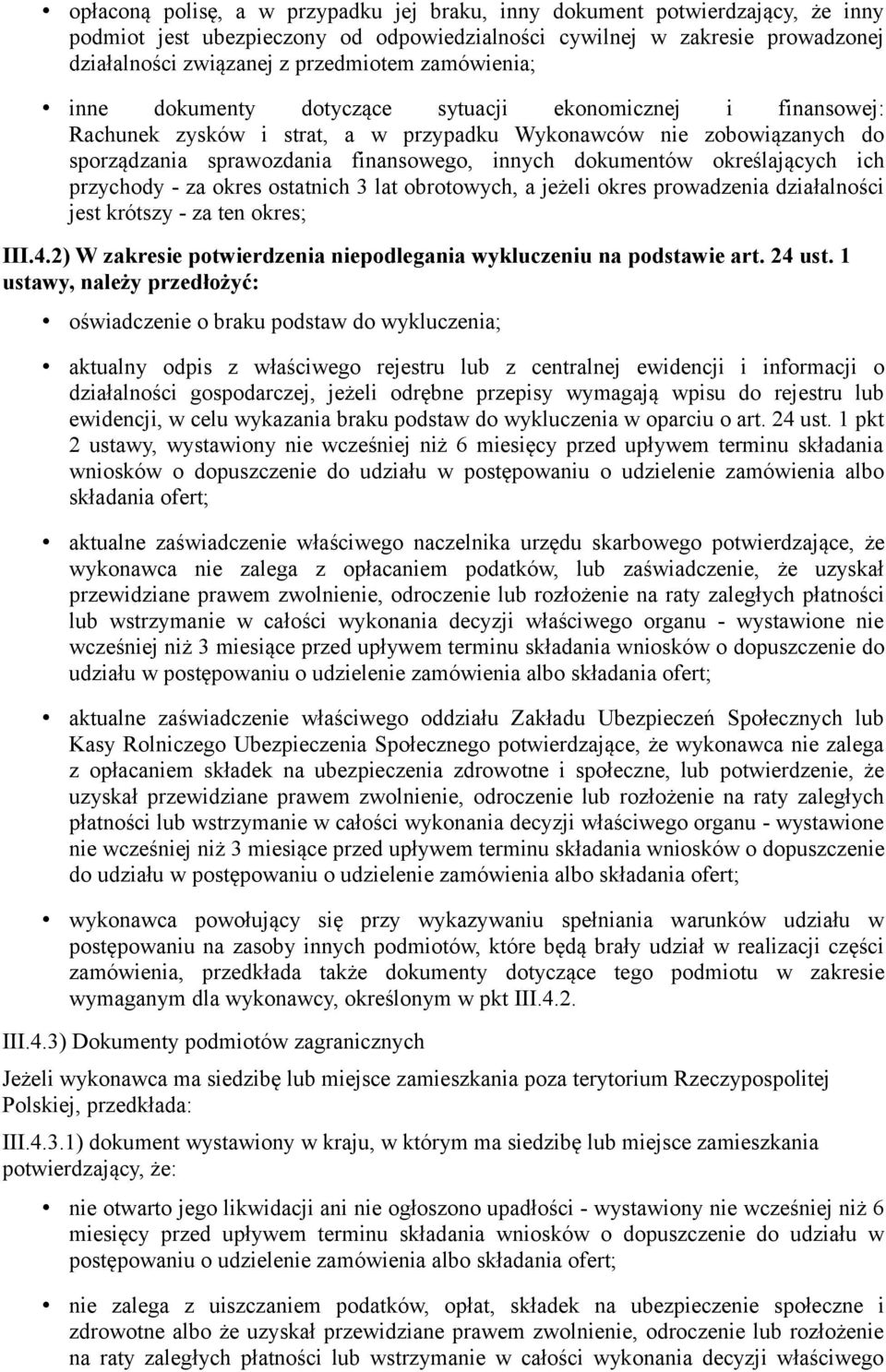 dokumentów określających ich przychody - za okres ostatnich 3 lat obrotowych, a jeżeli okres prowadzenia działalności jest krótszy - za ten okres; III.4.