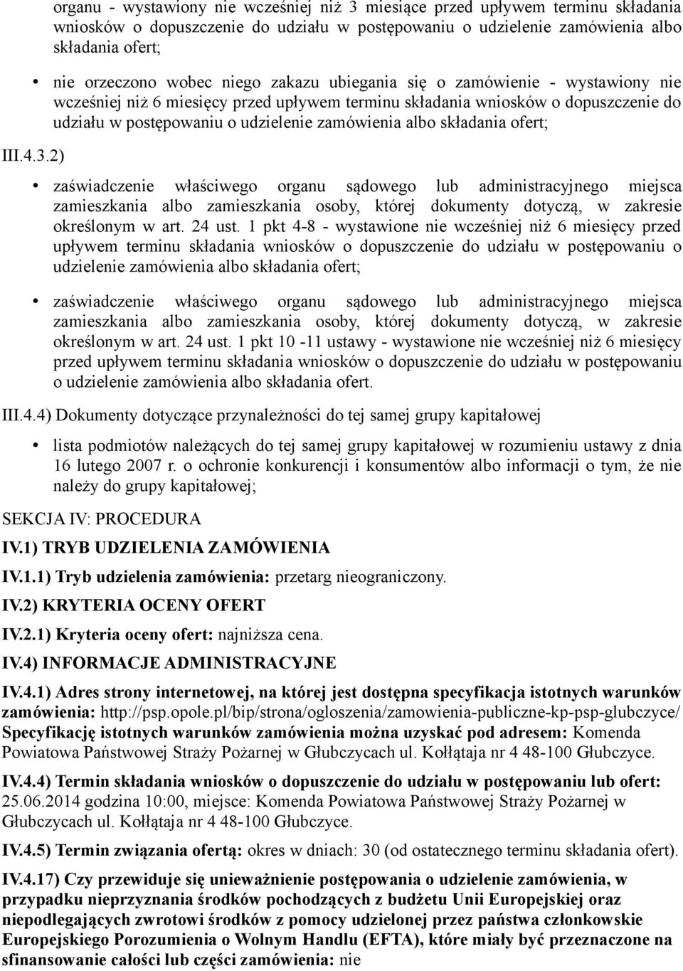 składania ofert; III.4.3.2) zaświadczenie właściwego organu sądowego lub administracyjnego miejsca zamieszkania albo zamieszkania osoby, której dokumenty dotyczą, w zakresie określonym w art. 24 ust.