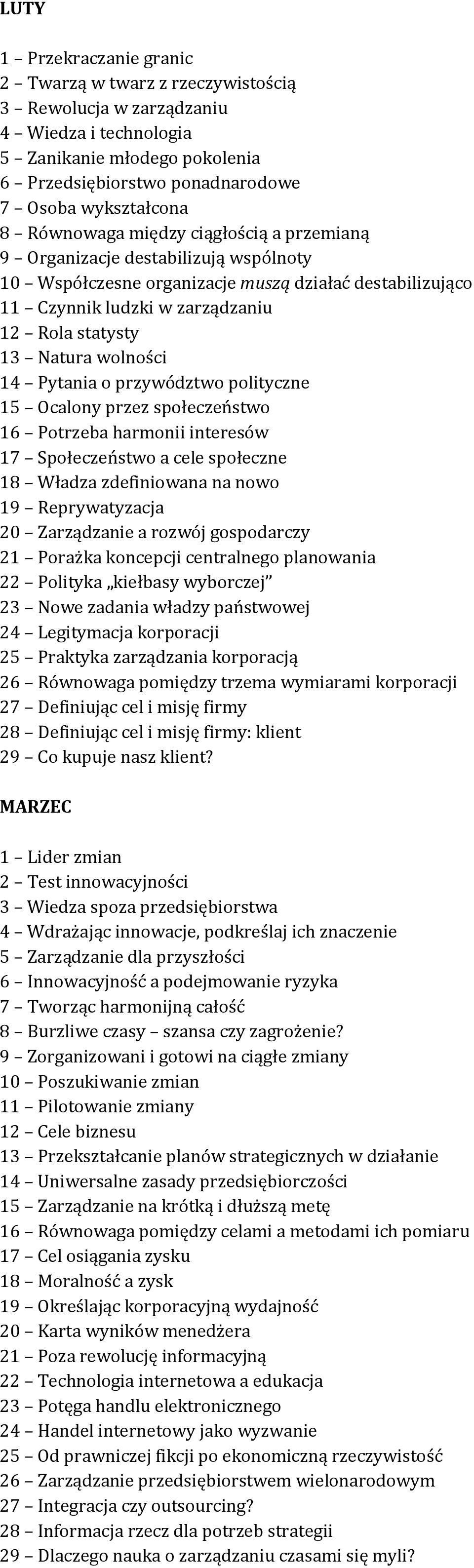 wolności 14 Pytania o przywództwo polityczne 15 Ocalony przez społeczeństwo 16 Potrzeba harmonii interesów 17 Społeczeństwo a cele społeczne 18 Władza zdefiniowana na nowo 19 Reprywatyzacja 20