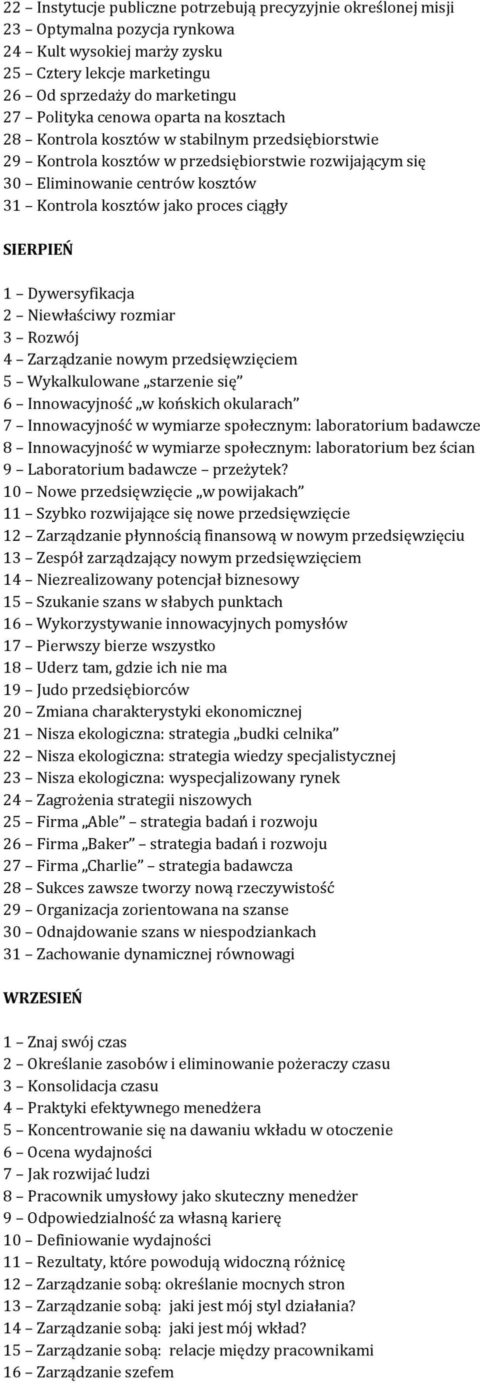 SIERPIEŃ 1 Dywersyfikacja 2 Niewłaściwy rozmiar 3 Rozwój 4 Zarządzanie nowym przedsięwzięciem 5 Wykalkulowane starzenie się 6 Innowacyjność w końskich okularach 7 Innowacyjność w wymiarze społecznym: