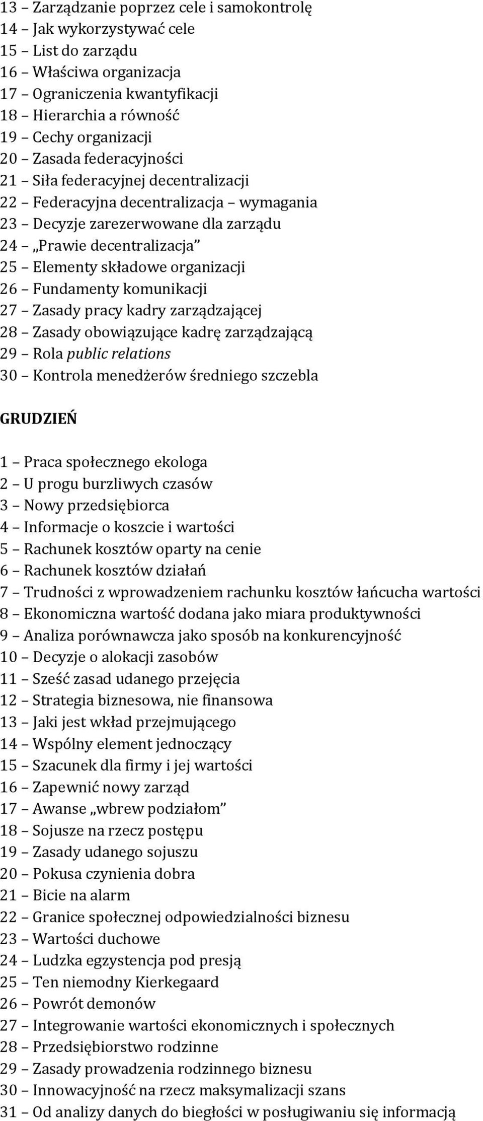 Fundamenty komunikacji 27 Zasady pracy kadry zarządzającej 28 Zasady obowiązujące kadrę zarządzającą 29 Rola public relations 30 Kontrola menedżerów średniego szczebla GRUDZIEŃ 1 Praca społecznego