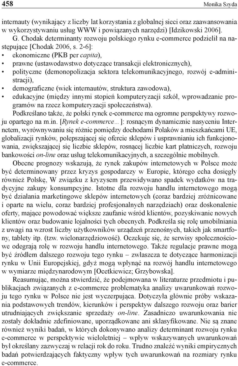 2-6]: ekonomiczne (PKB per capita), prawne (ustawodawstwo dotyczące transakcji elektronicznych), polityczne (demonopolizacja sektora telekomunikacyjnego, rozwój e-administracji), demograficzne (wiek