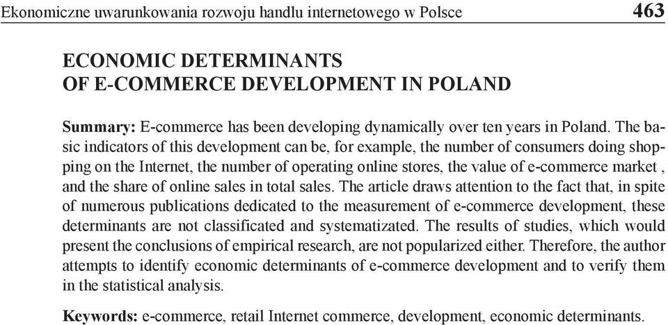 The basic indicators of this development can be, for example, the number of consumers doing shopping on the Internet, the number of operating online stores, the value of e-commerce market, and the