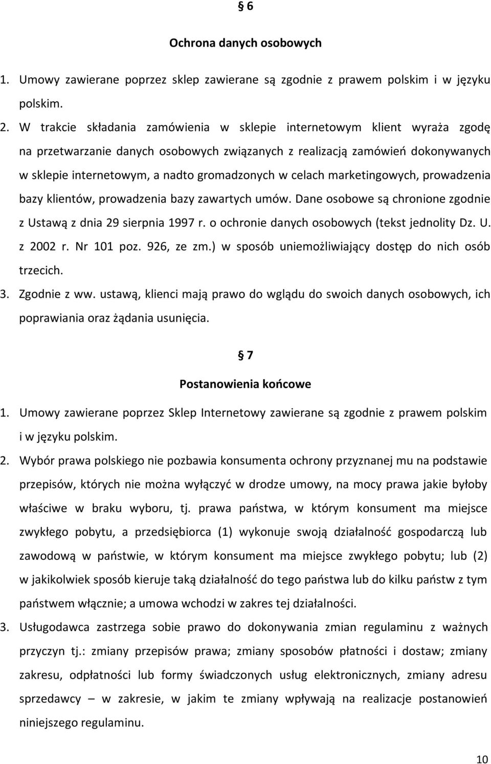 w celach marketingowych, prowadzenia bazy klientów, prowadzenia bazy zawartych umów. Dane osobowe są chronione zgodnie z Ustawą z dnia 29 sierpnia 1997 r.