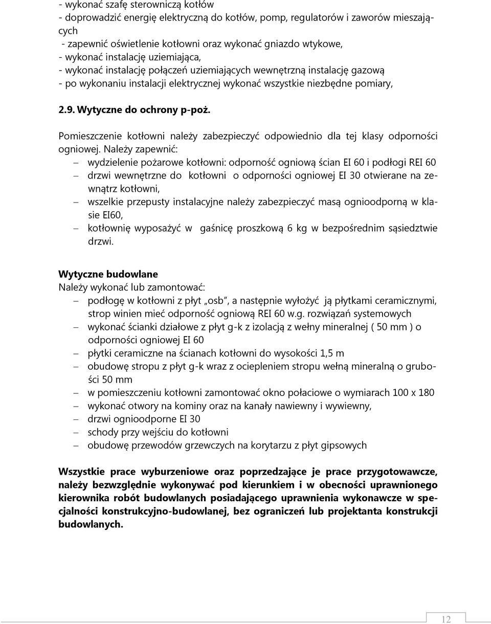 Wytyczne do ochrony p-poż. Pomieszczenie kotłowni należy zabezpieczyć odpowiednio dla tej klasy odporności ogniowej.