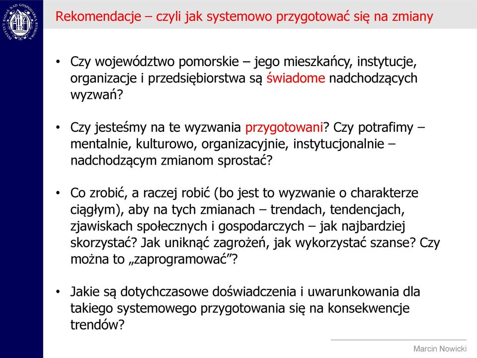 Co zrobić, a raczej robić (bo jest to wyzwanie o charakterze ciągłym), aby na tych zmianach trendach, tendencjach, zjawiskach społecznych i gospodarczych jak najbardziej