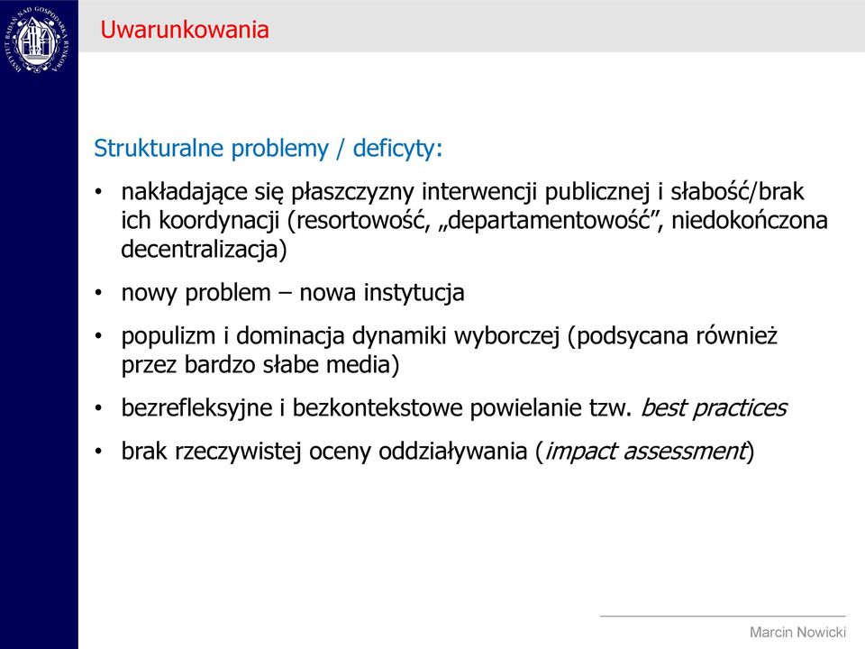 nowa instytucja populizm i dominacja dynamiki wyborczej (podsycana również przez bardzo słabe media)