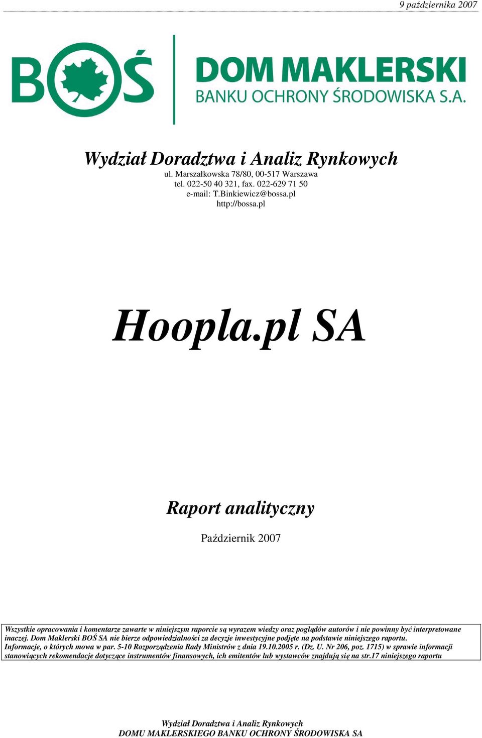 interpretowane inaczej. Dom Maklerski BOŚ SA nie bierze odpowiedzialności za decyzje inwestycyjne podjęte na podstawie niniejszego raportu. Informacje, o których mowa w par.