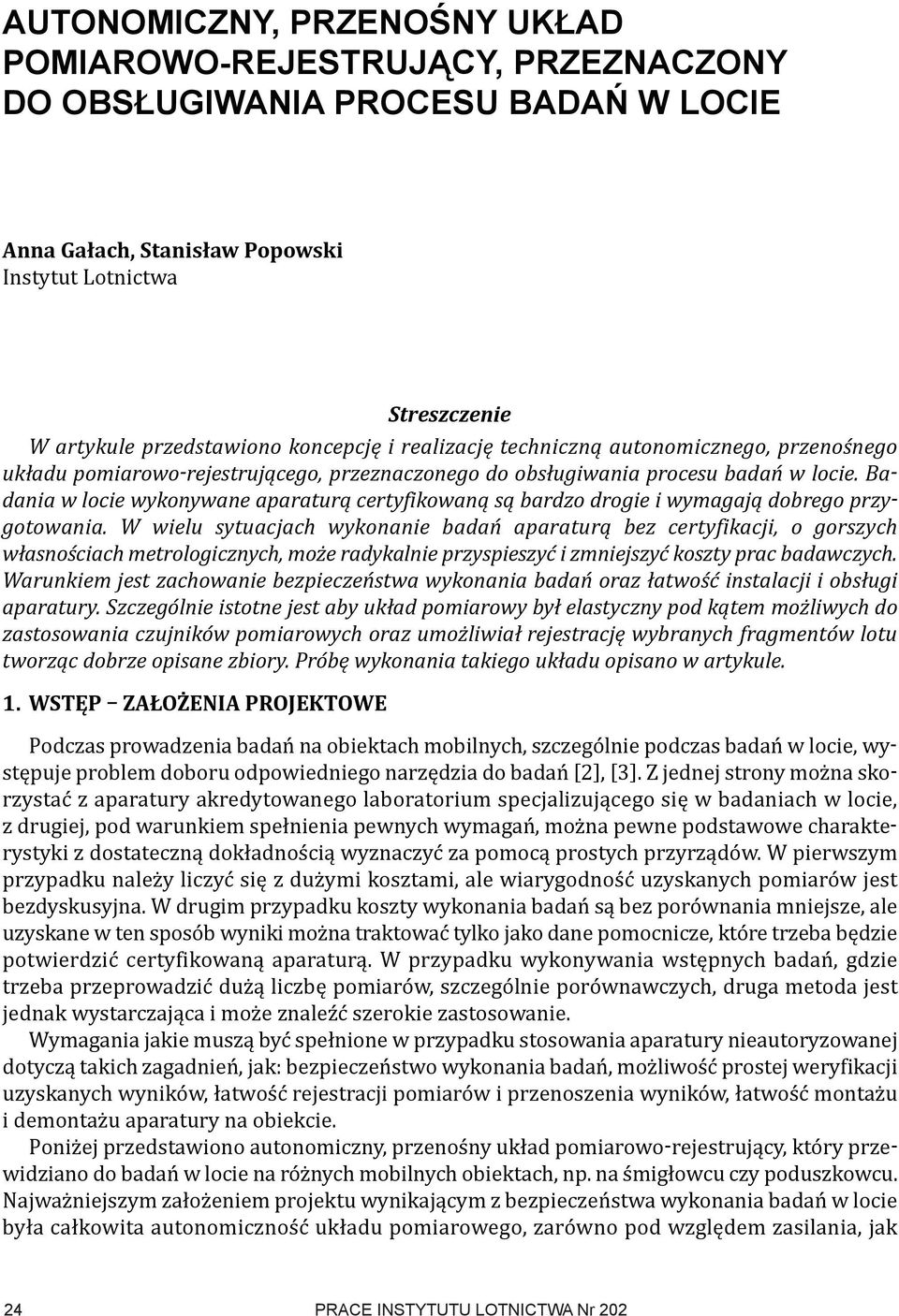 Badania w locie wykonywane aparaturą certyfikowaną są bardzo drogie i wymagają dobrego przygotowania.