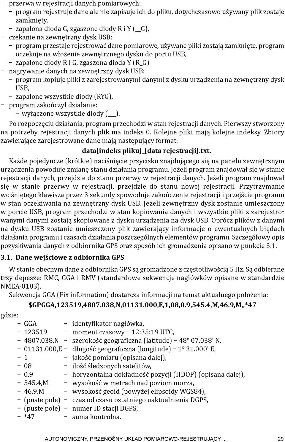 Y (R_G) nagrywanie danych na zewnętrzny dysk USB: program kopiuje pliki z zarejestrowanymi danymi z dysku urządzenia na zewnętrzny dysk USB, zapalone wszystkie diody (RYG), program zakończył