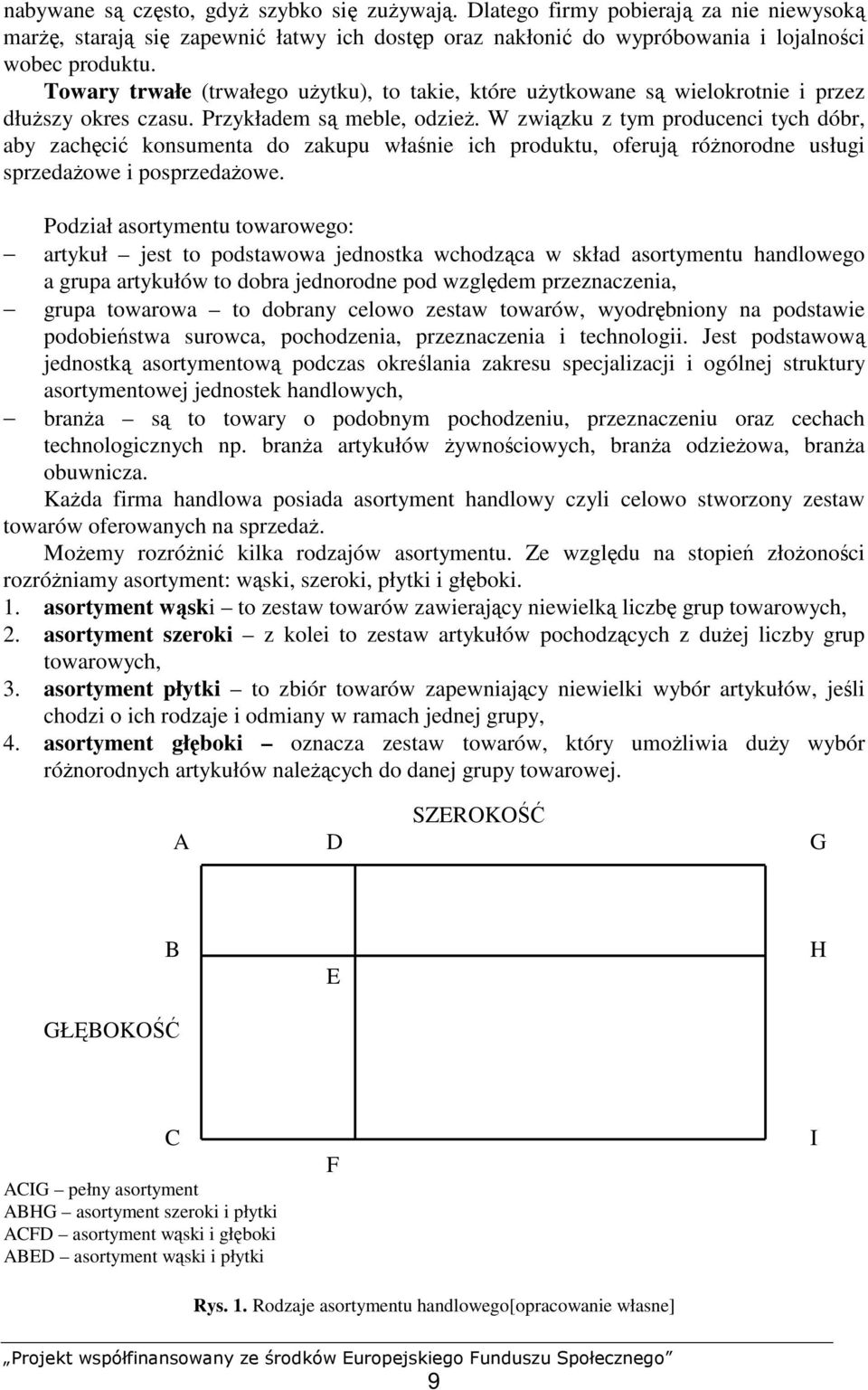 W związku z tym producenci tych dóbr, aby zachęcić konsumenta do zakupu właśnie ich produktu, oferują róŝnorodne usługi sprzedaŝowe i posprzedaŝowe.