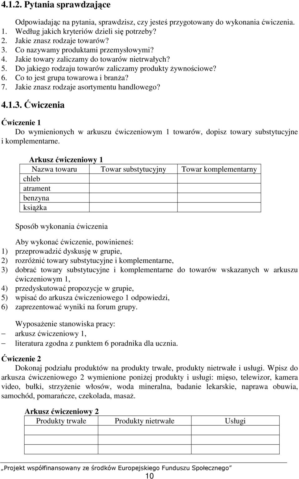 Jakie znasz rodzaje asortymentu handlowego? 4.1.3. Ćwiczenia Ćwiczenie 1 Do wymienionych w arkuszu ćwiczeniowym 1 towarów, dopisz towary substytucyjne i komplementarne.