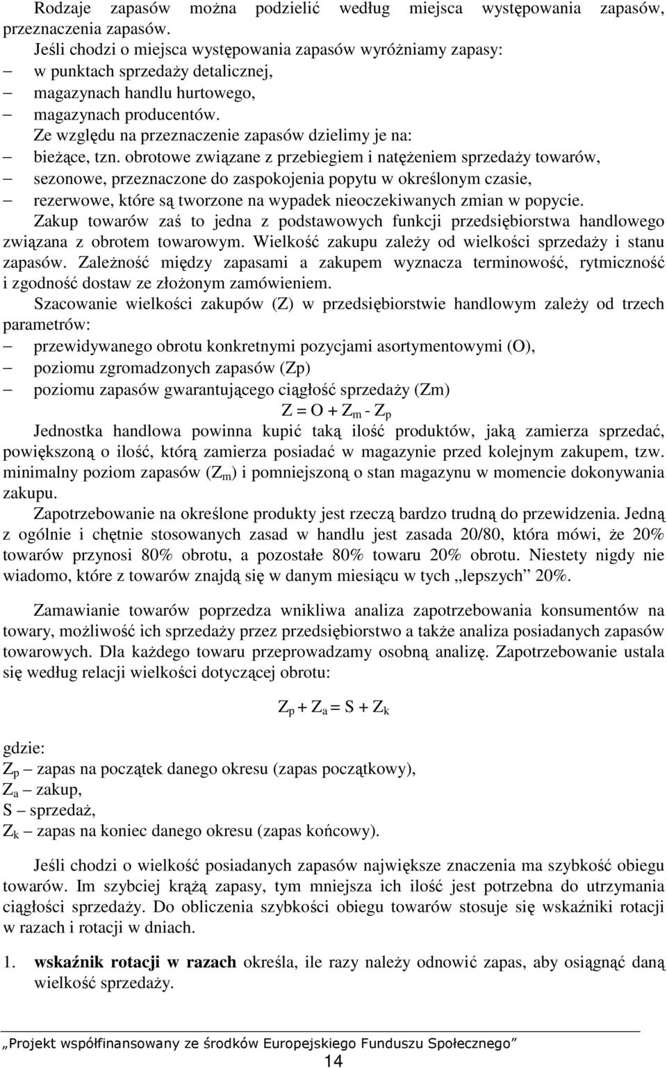 Ze względu na przeznaczenie zapasów dzielimy je na: bieŝące, tzn.