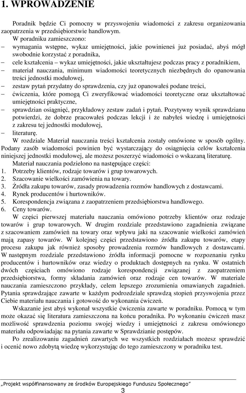 podczas pracy z poradnikiem, materiał nauczania, minimum wiadomości teoretycznych niezbędnych do opanowania treści jednostki modułowej, zestaw pytań przydatny do sprawdzenia, czy juŝ opanowałeś