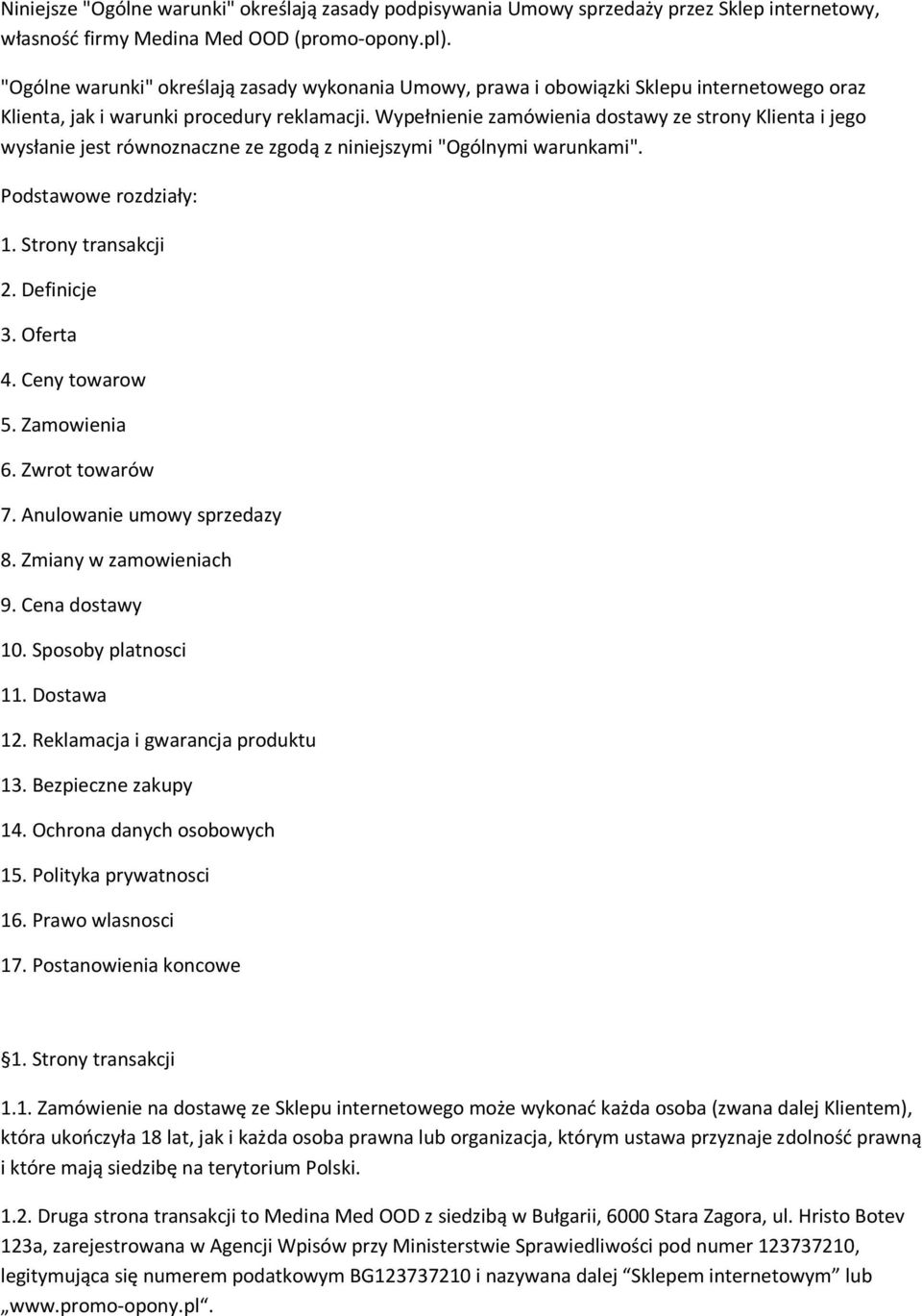 Wypełnienie zamówienia dostawy ze strony Klienta i jego wysłanie jest równoznaczne ze zgodą z niniejszymi "Ogólnymi warunkami". Podstawowe rozdziały: 1. Strony transakcji 2. Definicje 3. Oferta 4.