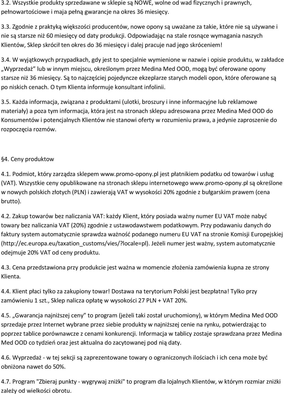 W wyjątkowych przypadkach, gdy jest to specjalnie wymienione w nazwie i opisie produktu, w zakładce Wyprzedaż lub w innym miejscu, określonym przez Medina Med OOD, mogą być oferowane opony starsze