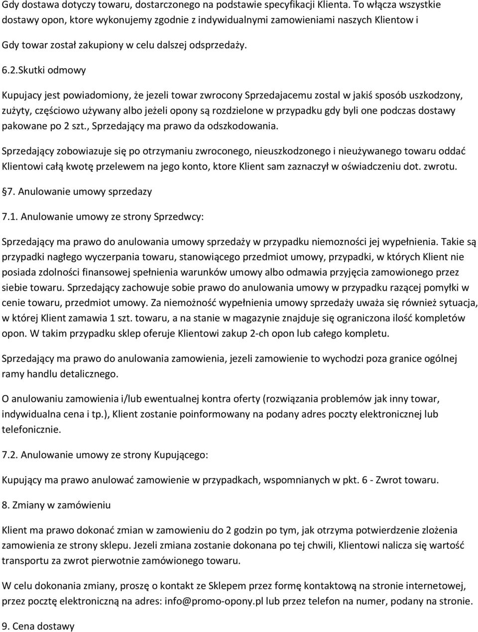 Skutki odmowy Kupujacy jest powiadomiony, że jezeli towar zwrocony Sprzedajacemu zostal w jakiś sposób uszkodzony, zużyty, częściowo używany albo jeżeli opony są rozdzielone w przypadku gdy byli one