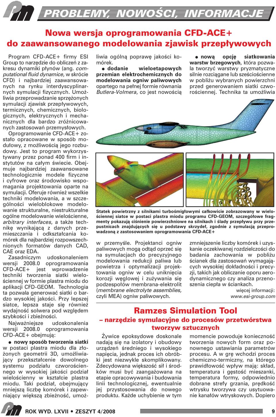 Umo liwia przeprowadzanie sprz onych symulacji zjawisk przep ywowych, termicznych, chemicznych, biologicznych, elektrycznych i mechanicznych dla bardzo zró nicowanych zastosowaƒ przemys owych.