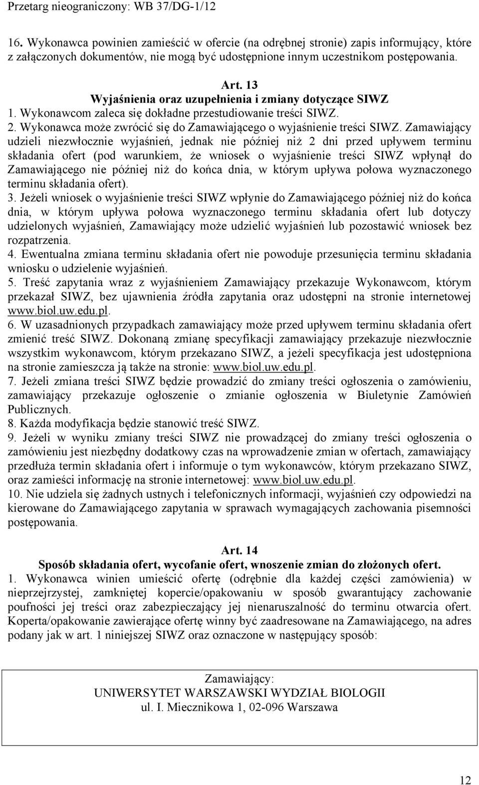 Zamawiający udzieli niezwłocznie wyjaśnień, jednak nie później niż 2 dni przed upływem terminu składania ofert (pod warunkiem, że wniosek o wyjaśnienie treści SIWZ wpłynął do Zamawiającego nie