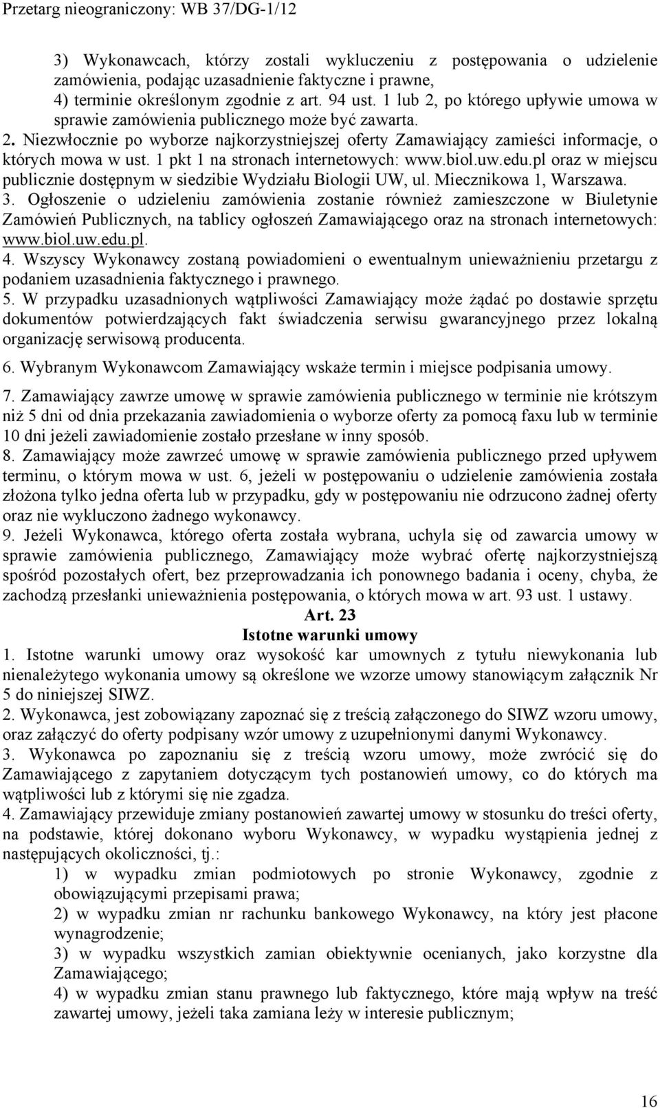 1 pkt 1 na stronach internetowych: www.biol.uw.edu.pl oraz w miejscu publicznie dostępnym w siedzibie Wydziału Biologii UW, ul. Miecznikowa 1, Warszawa. 3.