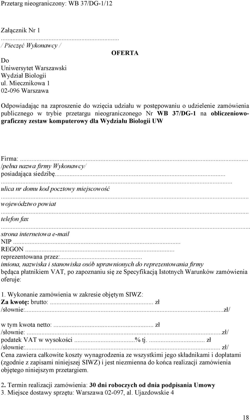 obliczeniowograficzny zestaw komputerowy dla Wydziału Biologii UW Firma:... /pełna nazwa firmy Wykonawcy/ posiadająca siedzibę...... ulica nr domu kod pocztowy miejscowość... województwo powiat.