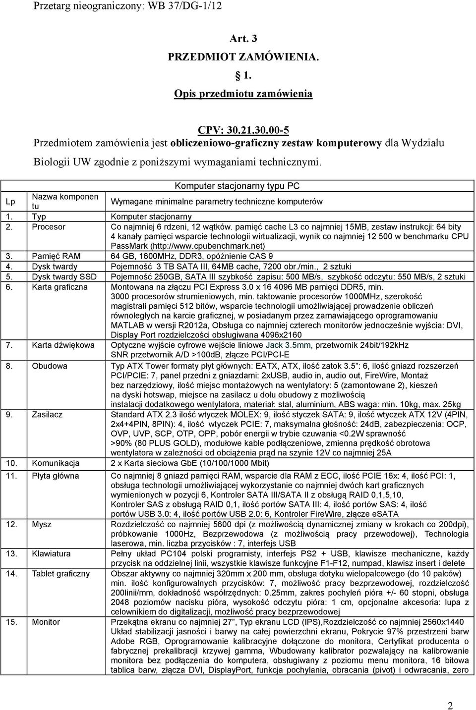 Komputer stacjonarny typu PC Lp Nazwa komponen tu Wymagane minimalne parametry techniczne komputerów 1. Typ Komputer stacjonarny 2. Procesor Co najmniej 6 rdzeni, 12 wątków.