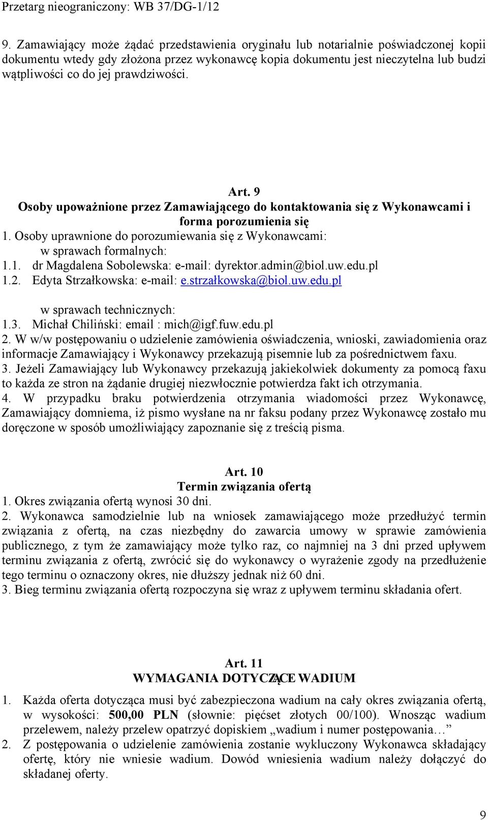 Osoby uprawnione do porozumiewania się z Wykonawcami: w sprawach formalnych: 1.1. dr Magdalena Sobolewska: e-mail: dyrektor.admin@biol.uw.edu.pl 1.2. Edyta Strzałkowska: e-mail: e.strzałkowska@biol.