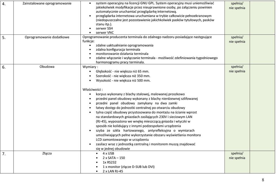 przeglądarka internetowa uruchamiana w trybie całkowicie pełnoekranowym (niedopuszczalne jest pozostawienie jakichkolwiek pasków tytułowych, pasków stanu itp.). serwer SSH serwer VNC 5.