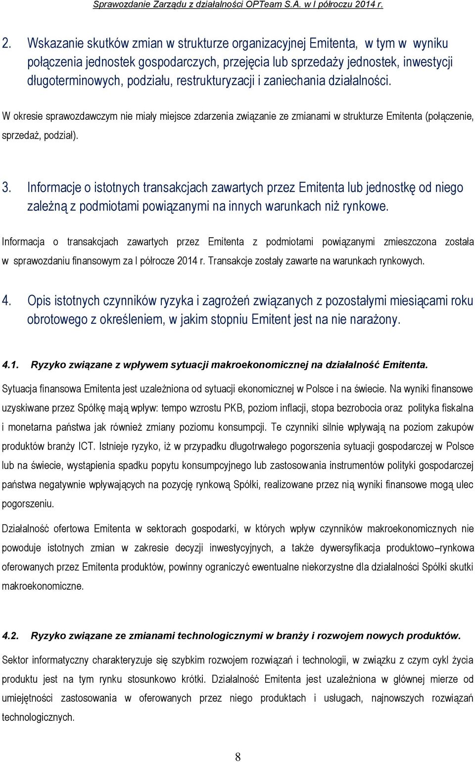 Informacje o istotnych transakcjach zawartych przez Emitenta lub jednostkę od niego zależną z podmiotami powiązanymi na innych warunkach niż rynkowe.