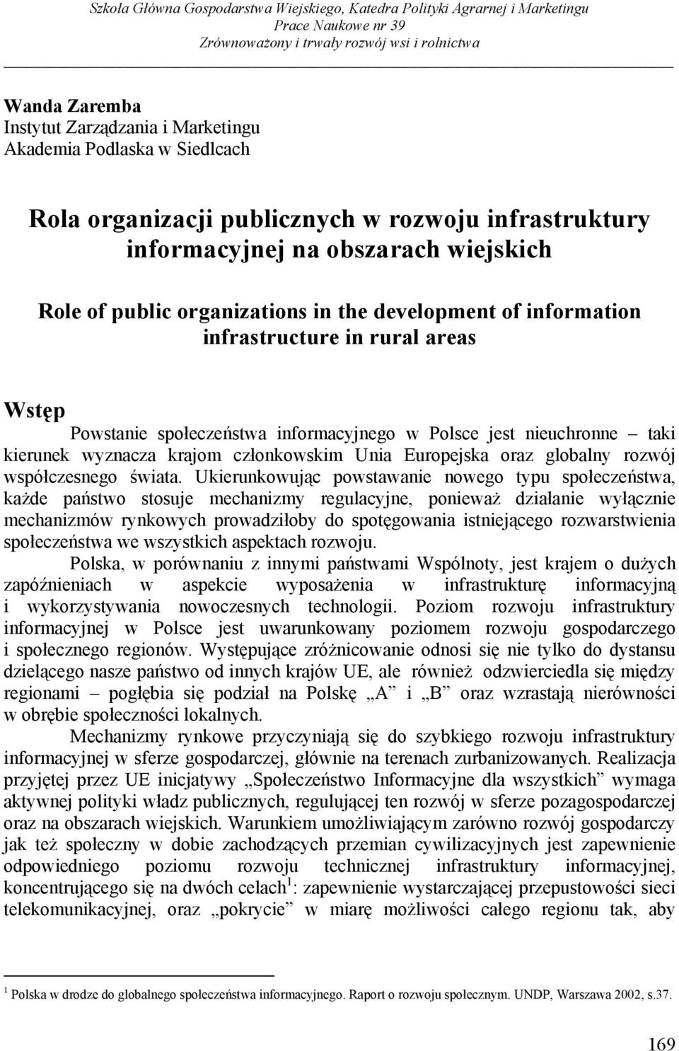 areas Wstęp Powstanie społeczeństwa informacyjnego w Polsce jest nieuchronne taki kierunek wyznacza krajom członkowskim Unia Europejska oraz globalny rozwój współczesnego świata.