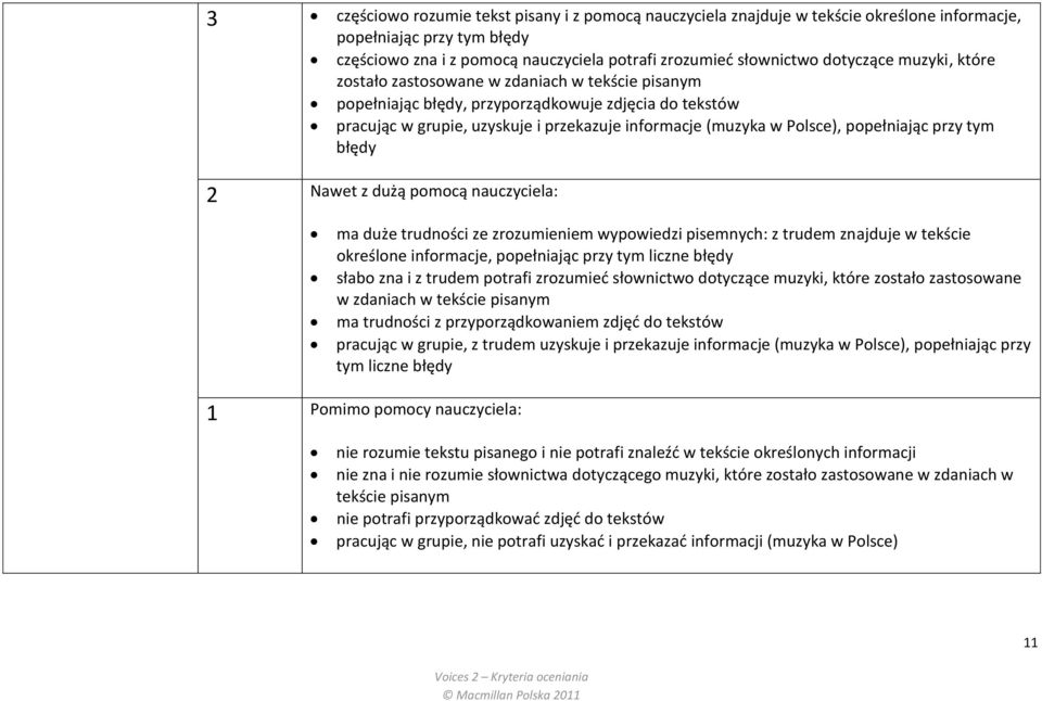 popełniając przy tym błędy 2 Nawet z dużą pomocą nauczyciela: ma duże trudności ze zrozumieniem wypowiedzi pisemnych: z trudem znajduje w tekście określone informacje, popełniając przy tym liczne