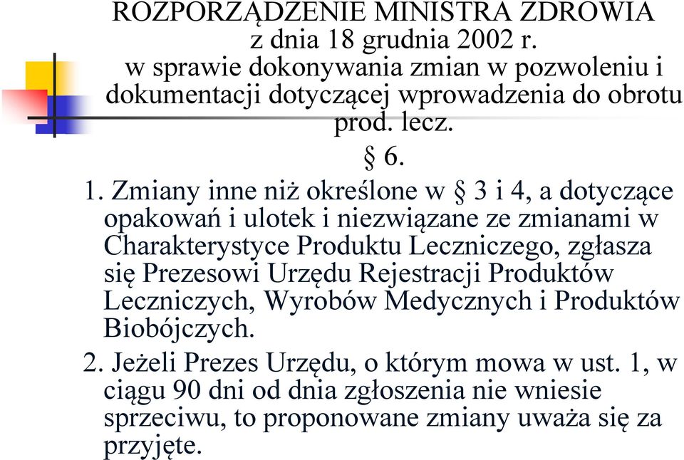 Zmiany inne niż określone w 3 i 4, a dotyczące opakowań i ulotek i niezwiązane ze zmianami w Charakterystyce Produktu Leczniczego, zgłasza