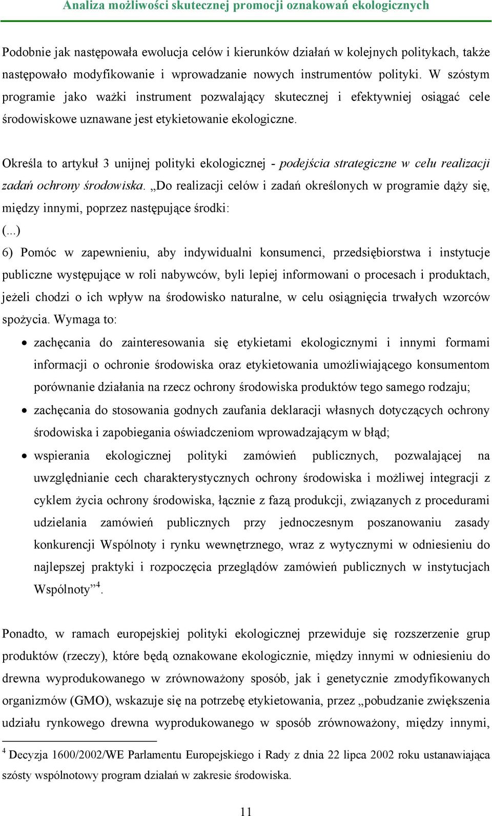 Określa to artykuł 3 unijnej polityki ekologicznej - podejścia strategiczne w celu realizacji zadań ochrony środowiska.