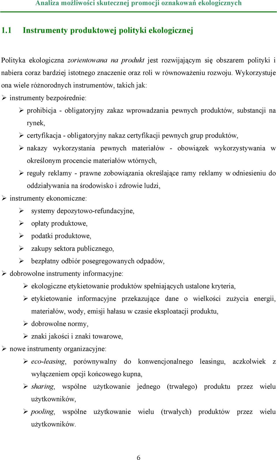 Wykorzystuje ona wiele różnorodnych instrumentów, takich jak: instrumenty bezpośrednie: prohibicja - obligatoryjny zakaz wprowadzania pewnych produktów, substancji na rynek, certyfikacja -