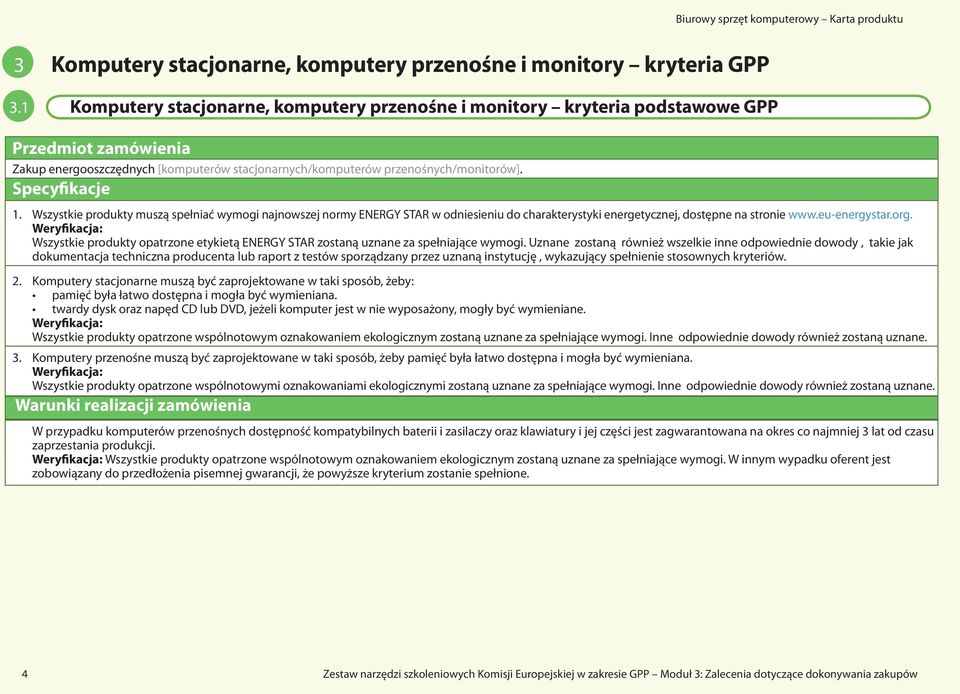 Specyfikacje 1. Wszystkie produkty muszą spełniać wymogi najnowszej normy ENERGY STAR w odniesieniu do charakterystyki energetycznej, dostępne na stronie www.eu-energystar.org.