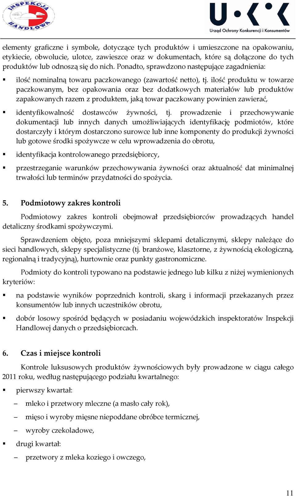 ilość produktu w towarze paczkowanym, bez opakowania oraz bez dodatkowych materiałów lub produktów zapakowanych razem z produktem, jaką towar paczkowany powinien zawierać, identyfikowalność dostawców