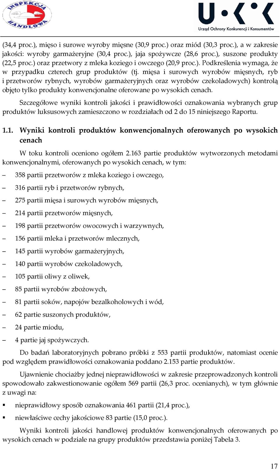 mięsa i surowych wyrobów mięsnych, ryb i przetworów rybnych, wyrobów garmażeryjnych oraz wyrobów czekoladowych) kontrolą objęto tylko produkty konwencjonalne oferowane po wysokich cenach.