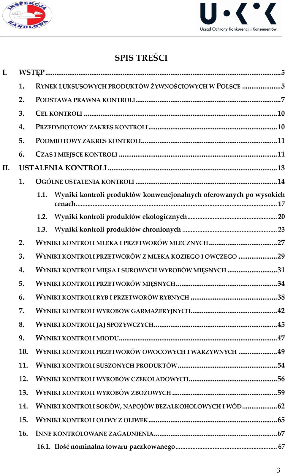 .. 17 1.2. Wyniki kontroli produktów ekologicznych... 20 1.3. Wyniki kontroli produktów chronionych... 23 2. WYNIKI KONTROLI MLEKA I PRZETWORÓW MLECZNYCH... 27 3.