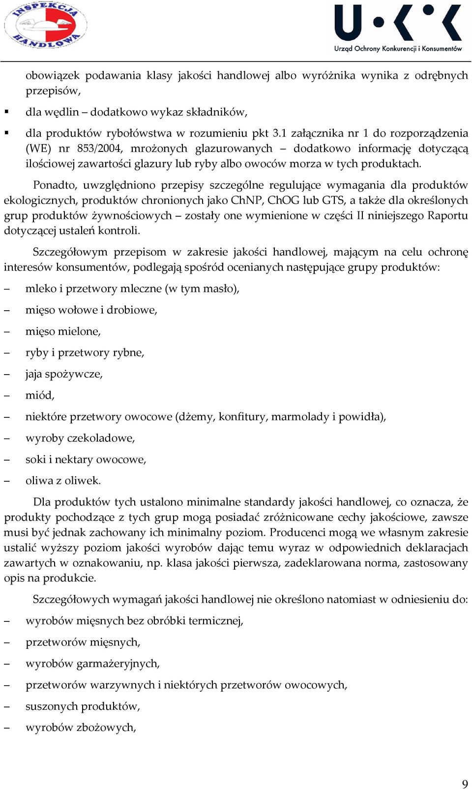 Ponadto, uwzględniono przepisy szczególne regulujące wymagania dla produktów ekologicznych, produktów chronionych jako ChNP, ChOG lub GTS, a także dla określonych grup produktów żywnościowych zostały