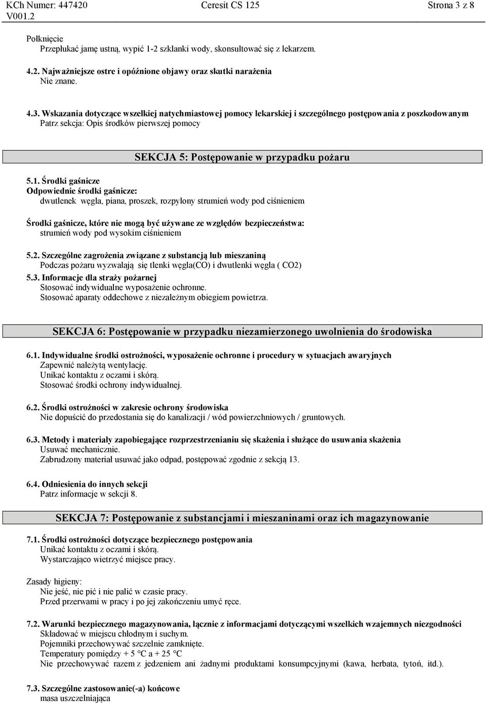 Wskazania dotyczące wszelkiej natychmiastowej pomocy lekarskiej i szczególnego postępowania z poszkodowanym Patrz sekcja: Opis środków pierwszej pomocy SEKCJA 5: Postępowanie w przypadku pożaru 5.1.