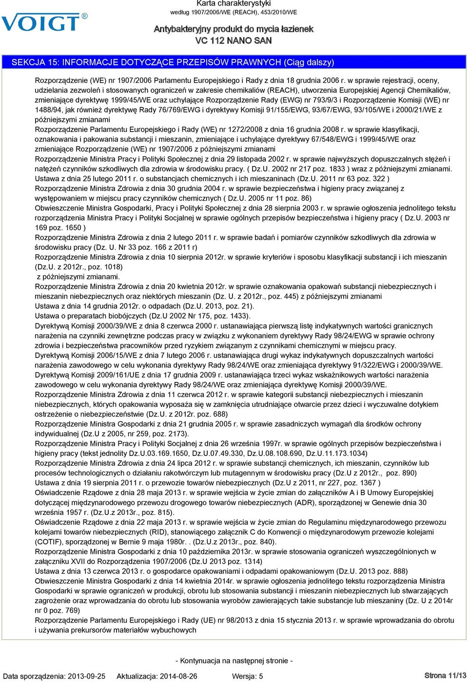 uchylające Rozporządzenie Rady (EWG) nr 793/9/3 i Rozporządzenie Komisji (WE) nr 1488/94, jak również dyrektywę Rady 76/769/EWG i dyrektywy Komisji 91/155/EWG, 93/67/EWG, 93/105/WE i 2000/21/WE z