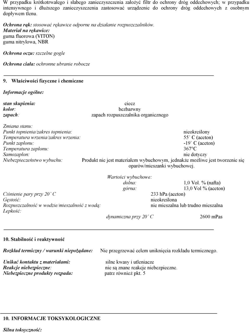 Materiał na rękawice: guma fluorowa (VITON) guma nitrylowa, NBR Ochrona oczu: szczelne gogle Ochrona ciała: ochronne ubranie robocze 9.