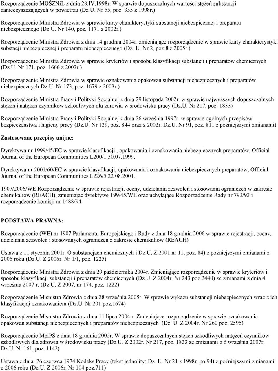 ) Rozporządzenie Ministra Zdrowia z dnia 14 grudnia 2004r. zmieniające rozporządzenie w sprawie karty charakterystyki substacji niebezpiecznej i preparatu niebezpiecznego (Dz. U. Nr 2, poz.8 z 2005r.