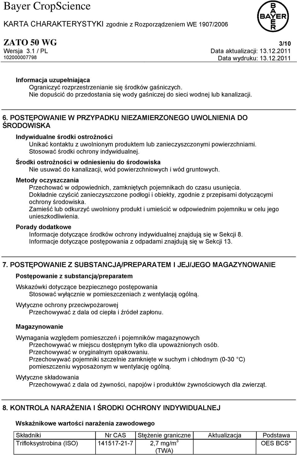 Stosować środki ochrony indywidualnej. Środki ostrożności w odniesieniu do środowiska Nie usuwać do kanalizacji, wód powierzchniowych i wód gruntowych.